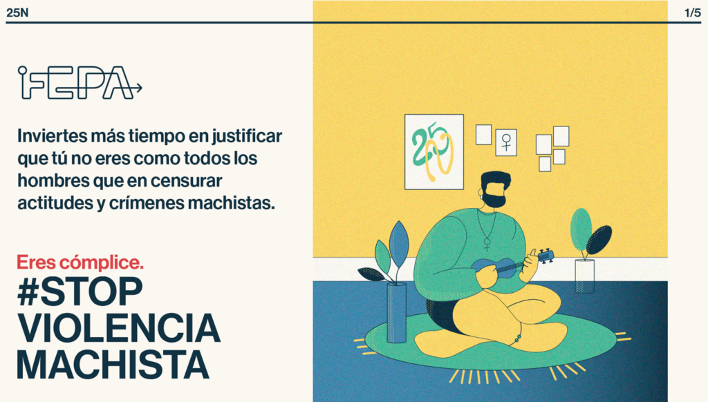 Slide de la campaña impulsada por FEPA en 2024 en el marco del 25N bajo el lema #StopViolenciaMachista. Se lee 'Inviertes más tiempo en justificar que tú no eres como todos los hombres que en censurar actitudes y crímenes machistas'.